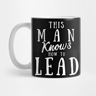 This Man Knows How To Lead Mug